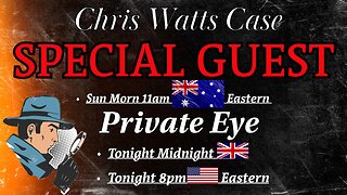 CHRIS WATTS CASE - DISCUSSING ARIZONA TRIP w/ PRIVATE EYE
