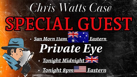 CHRIS WATTS CASE - DISCUSSING ARIZONA TRIP w/ PRIVATE EYE