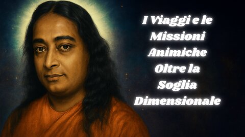 Yogananda: Anima, Dalla Vita alla Morte È Dalla Morte alla Vita, cosa accade?