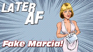 Fake Marcia!