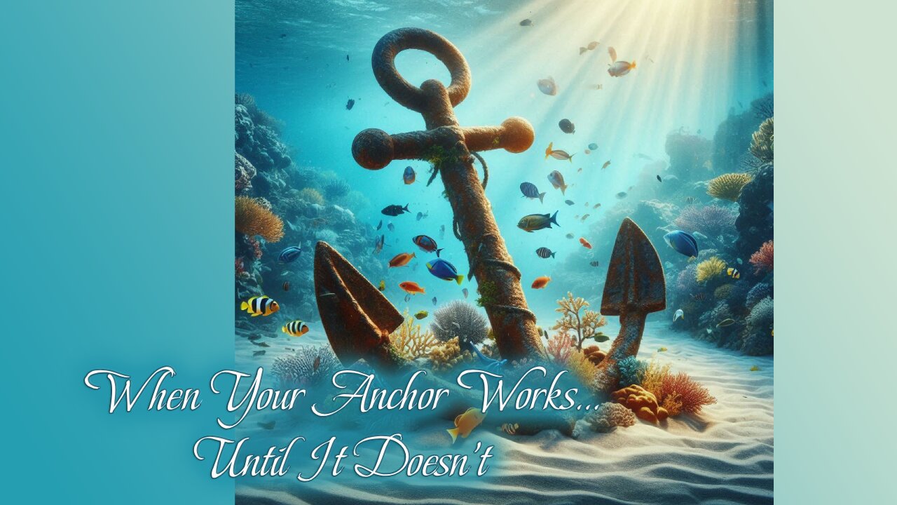 #54 When your anchor works until it doesn't