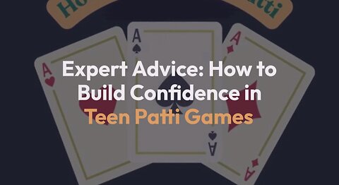 Expert Advice in Teen Patti Games: How to Build Confidence