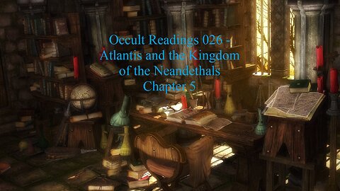 Occult Readings 026 - Atlantis and the Kingdom of the Neanderthals - part 5