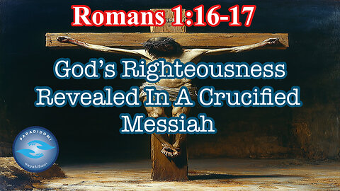 God's Righteousness Revealed In A Crucified Messiah