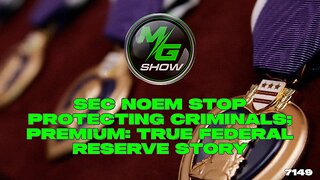 Sec Noem Stop Protecting Criminals; Premium: True Federal Reserve Story