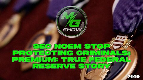 Sec Noem Stop Protecting Criminals; Premium: True Federal Reserve Story