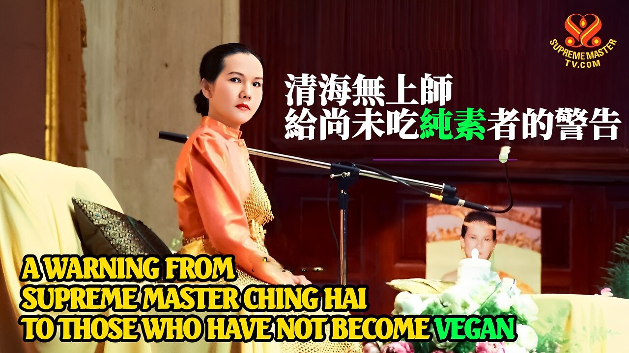 A Warning from Supreme Master Ching Hai to Those Who Have Not Become Vegan