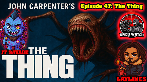 Kaiju Watch Episode 47: The Thing