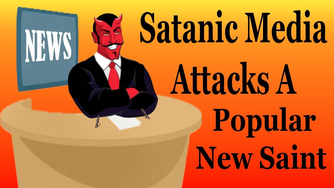 Satanic Media Attacks A Popular New Saint