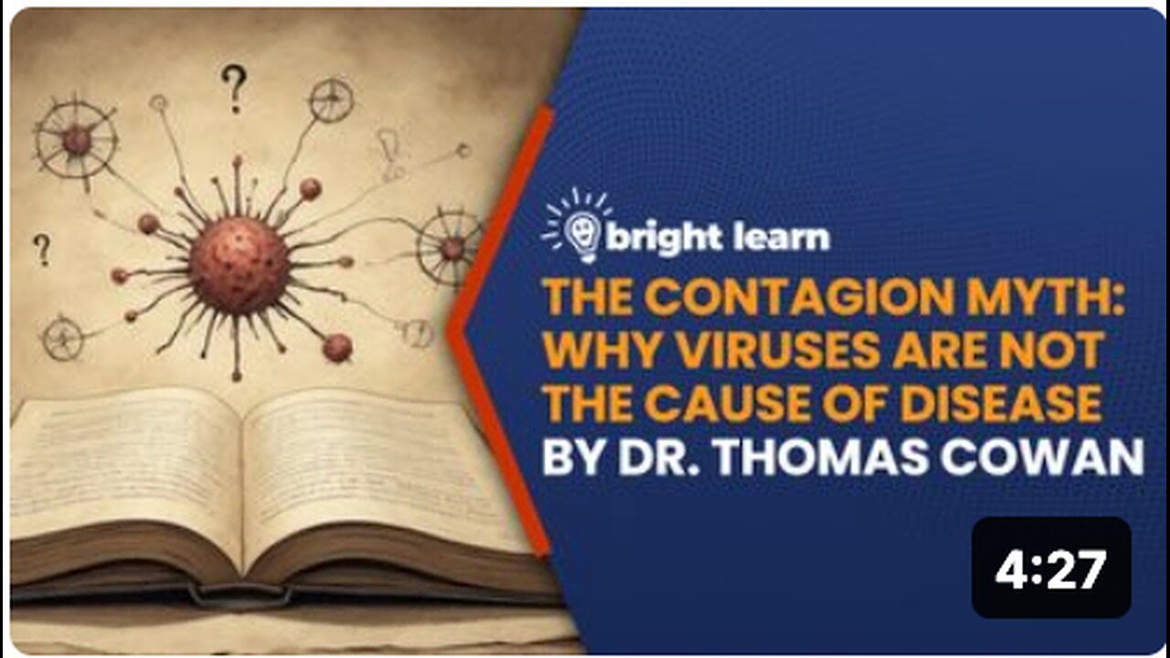 "Dr. Thomas Cowan's BrightLearn - Debunking the Contagion Myth: Viruses Aren't Disease Causes"