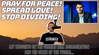 My Thoughts on the Charlie Kirk Assassination and the State of the World | More Love, Less Division