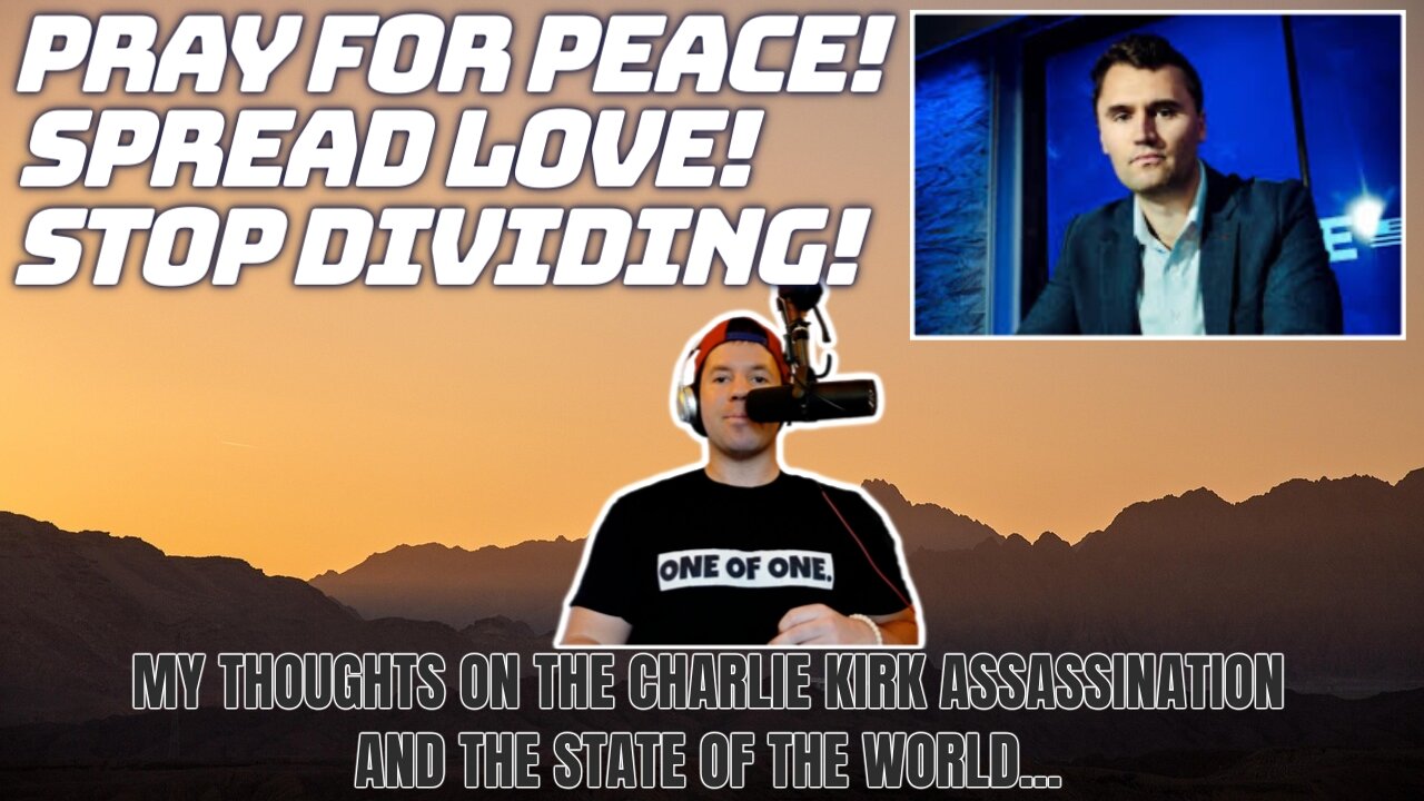 My Thoughts on the Charlie Kirk Assassination and the State of the World | More Love, Less Division