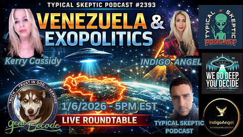Venezuela & Exopolitics - Kerry Cassidy, Gene Decode, Indigo Angel - Typical Skeptic # 2393