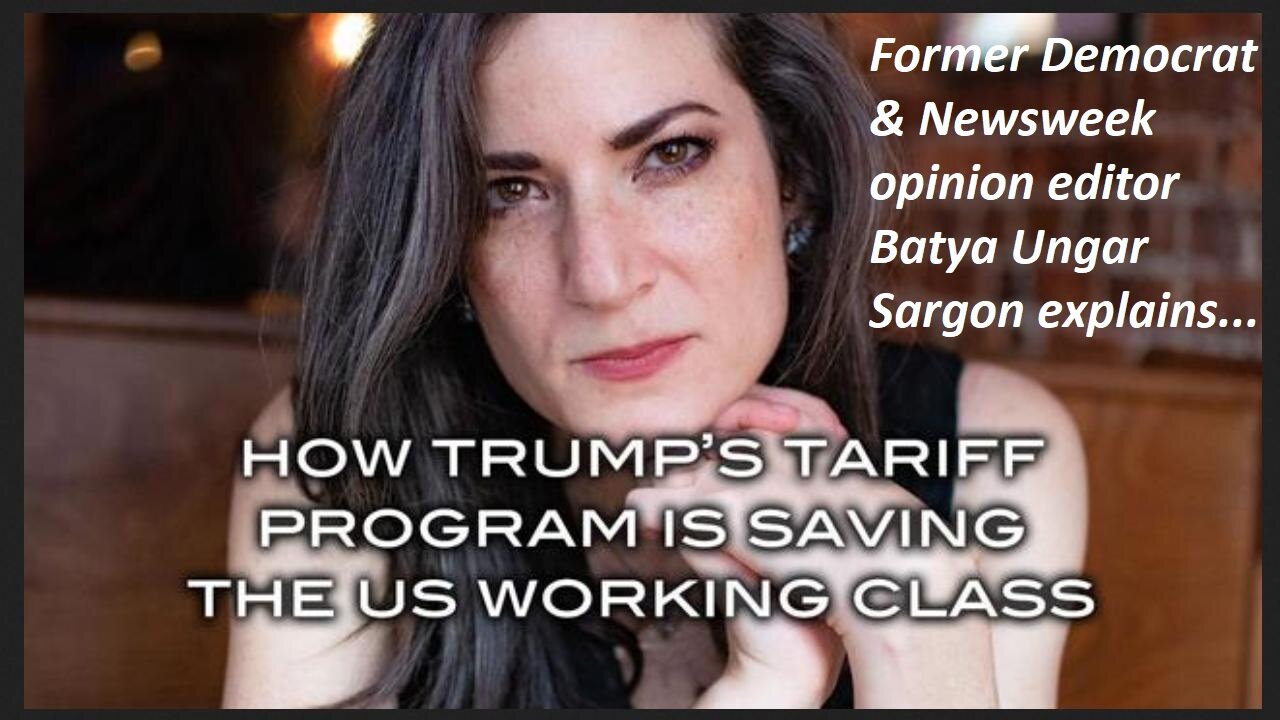 How Trump's Tariff Program is Saving US Working Class ~ Frm Dem, Newsweek opinion editor Batya Ungar Sargon