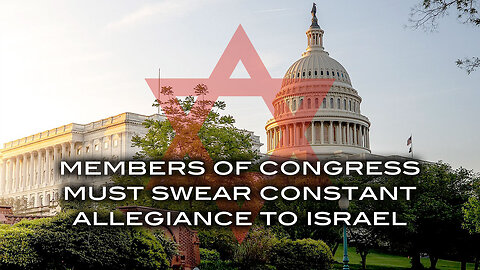Members of Congress Must Swear Constant Allegiance to Israel