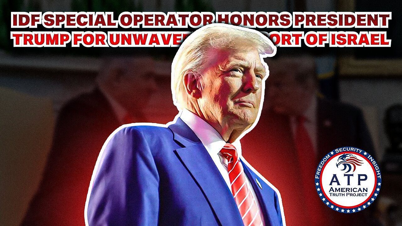 IDF SPECIAL OPERATOR HONORS PRESIDENT TRUMP FOR UNWAVERING SUPPORT OF ISRAEL