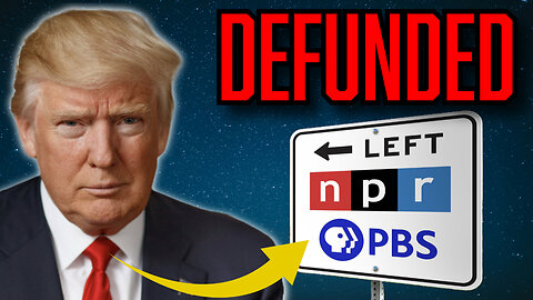 Trump DEFUNDS Propaganda Machine NPR and PBS