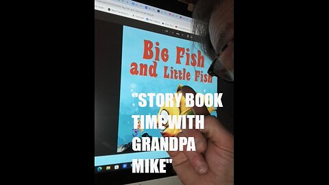 STORY BOOK TIME WITH GRANDPA MIKE "BIG FISH AND LITTLE FISH"