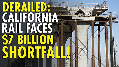 California high-speed rail faces $7 billion shortfall, risks halting progress by next June