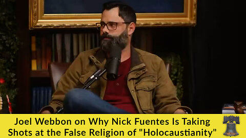 Joel Webbon on Why Nick Fuentes Is Taking Shots at the False Religion of "Holocaustianity"