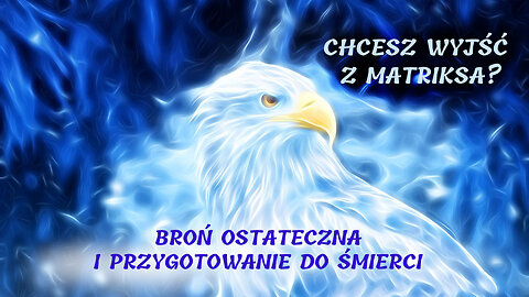 Chcesz Wyjść z matriksa? BROŃ OSTATECZNA I PRZYGOTOWANIE DO ŚMIERCI (Przekaz od Indi)