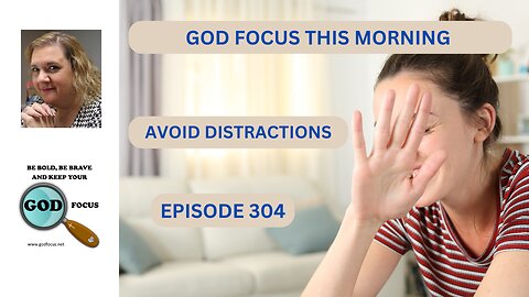 GOD FOCUS THIS MORNING EP304 AVOID DISTRACTIONS