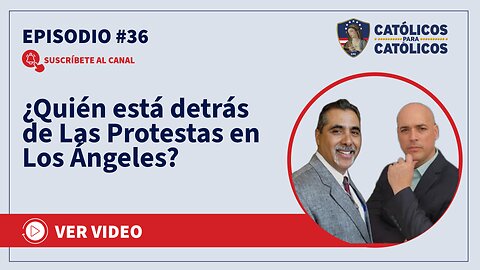 ¿Quién está detrás de Las Protestas en Los Ángeles? - Católicos Show