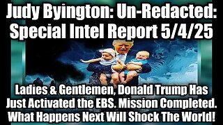 Judy Byington: Un-Redacted: Special Intel Report 5/4/25 - Ladies & Gentlemen