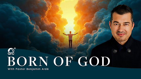 Born of God | Benjamin Ardé | Arc | Arc Ministries | Arc.tv