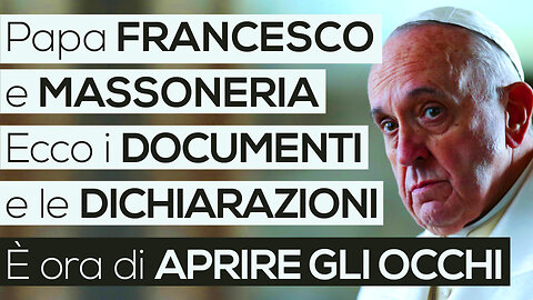 Papa FRANCESCO e MASSONERIA: Ecco i DOCUMENTI e le DICHIARAZIONI | È ora di APRIRE GLI OCCHI