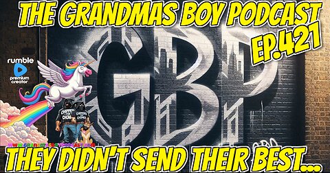 The Grandmas Boy Podcast EP.421-THEY DIDN'T SEND THEIR BEST...