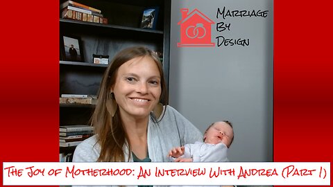The Joy of Motherhood: An Interview With Andrea (Part 1)