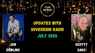 Jon Dowling & Scotty Saks July 2025 Updates With Sovereign Radio
