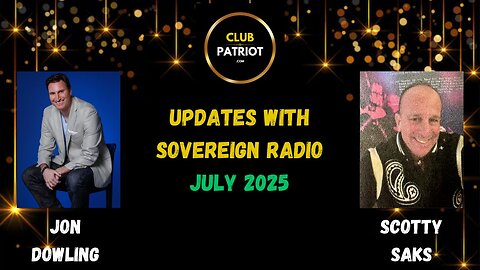 Jon Dowling & Scotty Saks July 2025 Updates With Sovereign Radio
