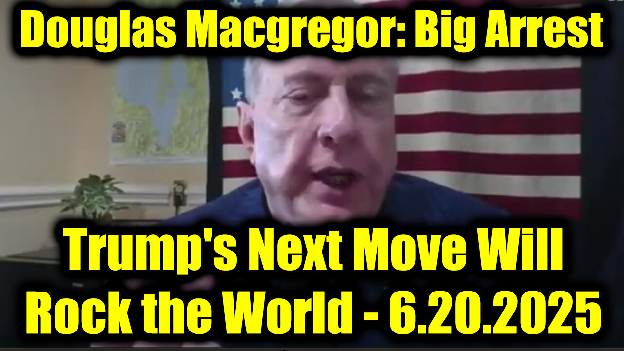 Douglas Macgregor: Big Arrest Coming 6.20.25 - Trump's Next Move Will Rock the World