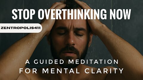 Stop Overthinking Now: A Guided Meditation for Mental Clarity