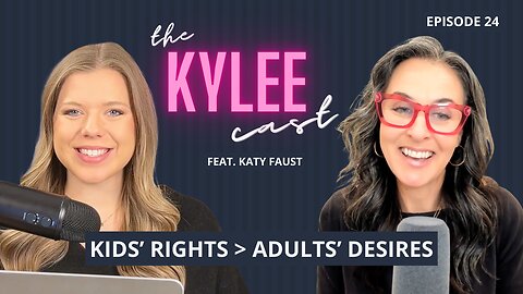 ‘The Kylee Cast’ feat Katy Faust, Ep. 24: Why IVF, Gay Marriage, And Divorce Violate Kids' Rights