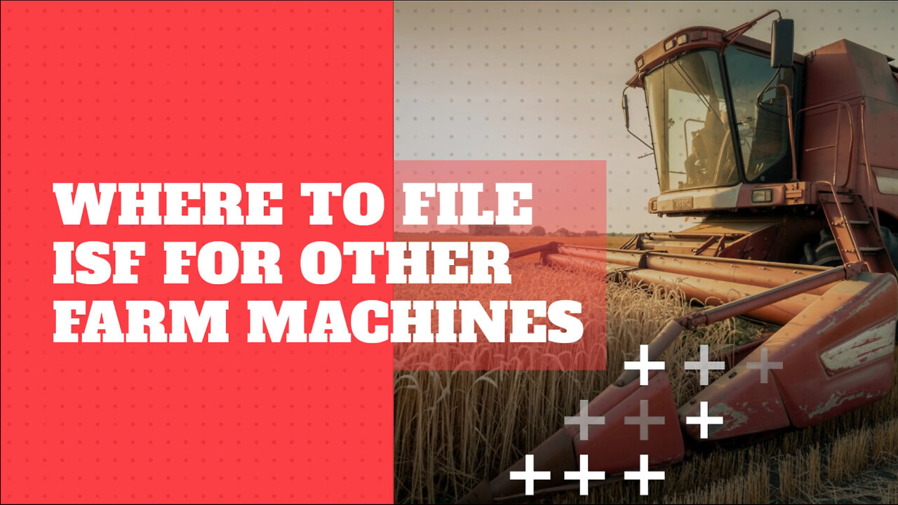 Where To File ISF For Other Farm Machines