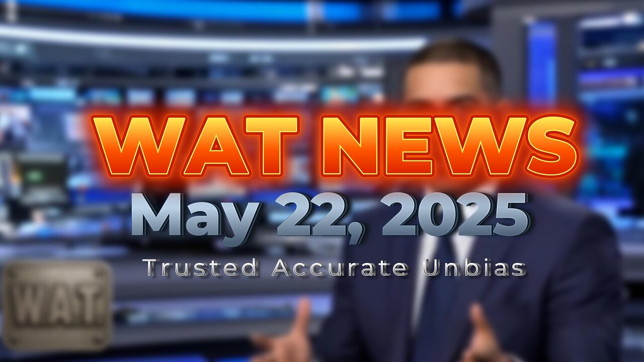 WAT News May 22, 2025 Headlines