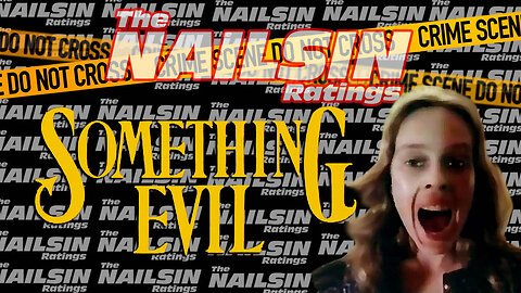 The Nailsin Ratings: Something Evil