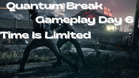Quantum Break Gameplay Day 6 (Time Is Limited)