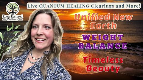 Unified New Earth 🌎; Weight Balance ⚖️; Timeless Beauty: Quantum Healing Live Q&A