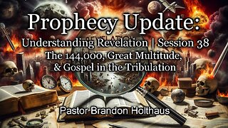 Understanding Revelation | Session 38 – The 144,000, Great Multitude, & Gospel in the Tribulation