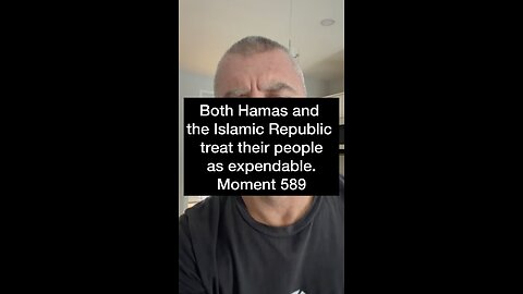 Both Hamas and the Islamic Republic treat their people as expendable. Moment 589