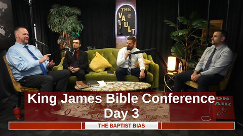 King James Bible Conference 2025 - Day 3 | The Baptist Bias