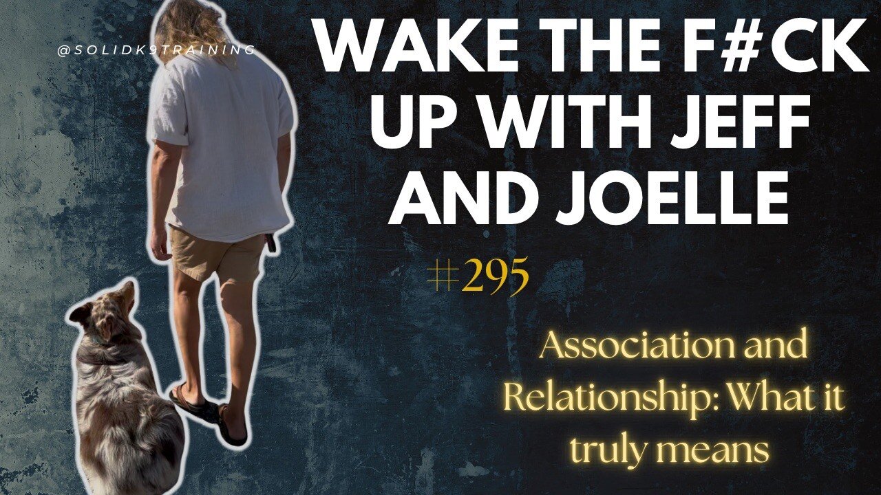 Wake the F#CK up w/Jeff & Joelle #295- association and relationship