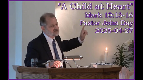 "A Child at Heart", (Mark 19:13-16), 2025-04-27, Longbranch Community Church
