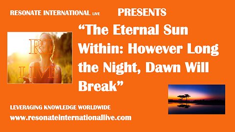 “The Eternal Sun Within: However Long the Night, Dawn Will Break”