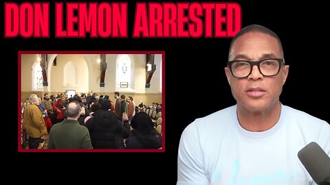 Don Lemon ARRESTED: Federal Charges After St. Paul Church Incident