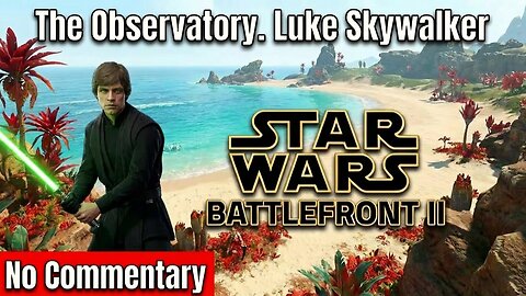 The Observatory. Luke Skywalker ► Star Wars Battlefront 2 Walkthrough